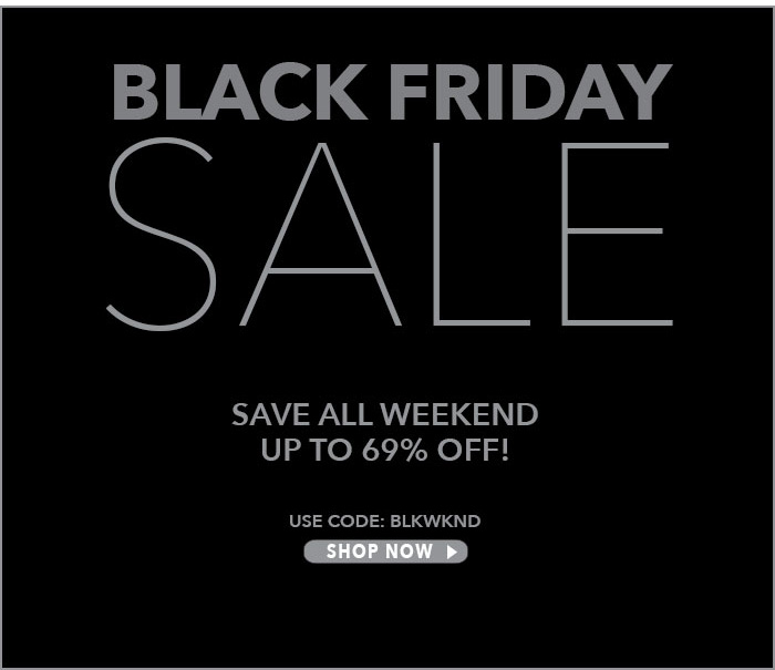 IT'S BLACK FRIDAY! Save ALL WEEKEND Up to 69% Off! Use Code: BLKWKND. Shop Now>