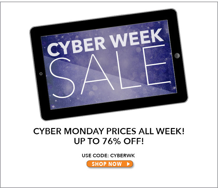 CYBER WEEK SALE! Cyber Monday Prices All WEEK! Up to 76% Off! Use Code: CYBERWK. Shop Now>