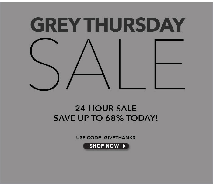 Happy Thanksgiving! GREY THURSDAY SALE! 24-Hour Sale! Save up to 68% Today! Use Code: GIVETHANKS. Shop Now>