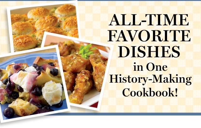 ALL-TIME FAVORITE DISHES in one History-Making Cookbook!
