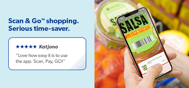 Scan & Go™ shopping makes life easier.