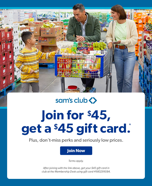 sam's club Join for $45, get a $45 a gift card.