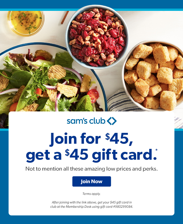 sam's club Join for $45, get a $45 a gift card.